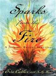 Sparks from the Fire A Journey Beyond Survival,1604942630,9781604942637