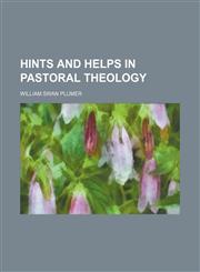 Hints and Helps in Pastoral Theology,1150556218,9781150556210