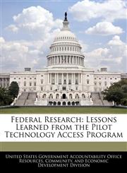 Federal Research Lessons Learned from the Pilot Technology Access Program,1240743610,9781240743612