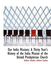 Our India Missions A Thirty Year's History of the India Mission of the United Presbyterian Church,1140617680,9781140617686