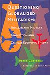 Questioning Globalized Militarism Nuclear and Military Production and Critical Economic Theory 1st Published in India,8189487191,9788189487195
