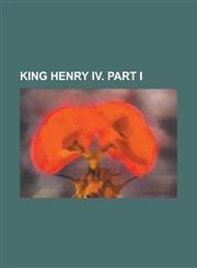 King Henry IV. Part I,1234288729,9781234288723