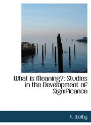 What is Meaning? Studies in the Development of Significance,1103526650,9781103526659