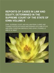 Reports of cases in law and equity, determined in the Supreme Court of the State of Iowa Volume 9,1153929155,9781153929158