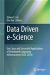 Data Driven e-Science Use Cases and Successful Applications of Distributed Computing Infrastructures (ISGC 2010),144198013X,9781441980137