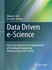 Data Driven e-Science Use Cases and Successful Applications of Distributed Computing Infrastructures (ISGC 2010),144198013X,9781441980137