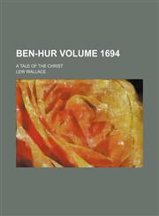 Ben-Hur; A Tale of the Christ Volume 1694,1459096568,9781459096561