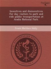 Incentives and disincentives for day visitors to park and ride public transportation at Acadia National Park.,1248971175,9781248971178