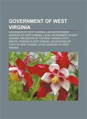 Government of West Virginia Governors of West Virginia, Law enforcement agencies of West Virginia, Local government in West Virginia,1156485975,9781156485972