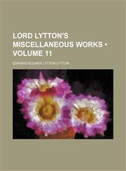 Lord Lytton's Miscellaneous Works (Volume 11),1154279162,9781154279160