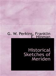 Historical Sketches of Meriden,1140324985,9781140324980