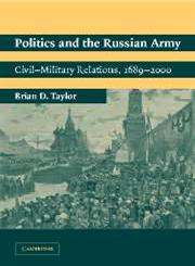Politics and the Russian Army Civil-Military Relations, 1689 2000,0521016940,9780521016940