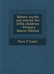 Nature Myths and Stories for Little Children; - Primary Source Edition,1287817955,9781287817956