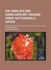 Die Familien der Anneliden mit Angabe ihrer Gattungen u. Arten; (Die erste Abthl. ist im Archiv für Naturgesch. Jahrg. XVI abgedruckt),113016408X,9781130164084