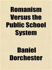 Romanism Versus the Public School System,1150376317,9781150376313