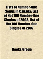Lists of Number-One Songs in Canada List of Hot 100 Number-One Singles of 2008, List of Hot 100 Number-One Singles of 2007,1156780144,9781156780145