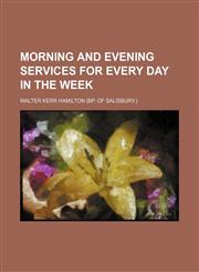 Morning and evening services for every day in the week,1151121940,9781151121943