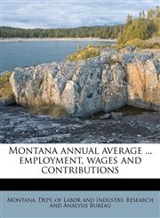 Montana annual average ... employment, wages and contributions,1179344227,9781179344225