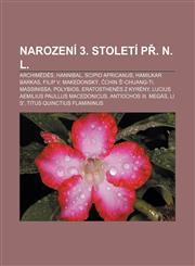 Narození 3. století př. n. l. Archimédés, Hannibal, Scipio Africanus, Hamilkar Barkas, Filip V. Makedonský, Čchin Š'-chuang-ti, Massinissa,1232838128,9781232838128
