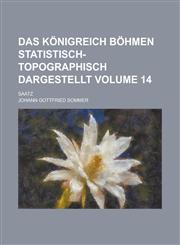 Das Königreich Böhmen statistisch-topographisch dargestellt; Saatz Volume 14,1230116885,9781230116884