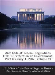 2007 Code of Federal Regulations Title 40 Protection of Environment, Part 86: July 1, 2007, Volume 19,1289284628,9781289284626