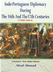 Indo-Portuguese Diplomacy During the 16th and the 17th Centuries, 1500-1663 1st Published,8184540795,9788184540796