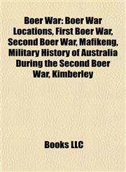 Boer War Boer War Locations, First Boer War, Second Boer War, Mafikeng, Military History of Australia During the Second Boer War, Kimberley,1157783236,9781157783237