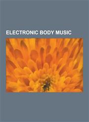 Electronic Body Music Front 242, Nitzer Ebb, Poesie Noire, Front Line Assembly, Covenant, Leaether Strip, Thefuckingfucks, Infest, Oomph!, S,1230478922,9781230478920