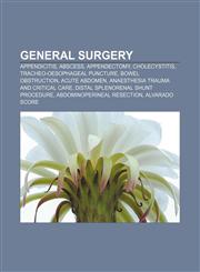 General surgery Appendicitis, Abscess, Appendectomy, Cholecystitis, Tracheo-oesophageal puncture, Bowel obstruction, Acute abdomen,1156479606,9781156479605