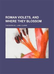 Roman violets, and where they blossom,115142658X,9781151426581