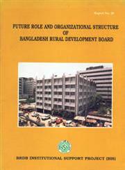 Future Role and Organizational Structure of Bangladesh Rural Development Board 1st Edition,9844890209,9789844890206