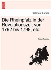Die Rheinpfalz in der Revolutionszeit von 1792 bis 1798, etc.,1241533407,9781241533403