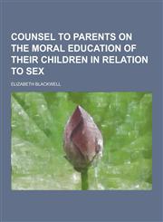 Counsel to Parents on the Moral Education of Their Children in Relation to Sex,1230342176,9781230342177
