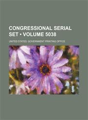 Congressional Serial Set (Volume 5038),1154078949,9781154078947
