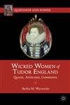 Wicked Women Of Tudor England Queens, Aristocrats, Commoners,1137032375,9781137032379