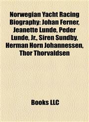 Norwegian Yacht Racing Biography Introduction Johan Ferner, Jeanette Lunde, Peder Lunde, Jr., Siren Sundby, Herman Horn Johannessen,1155936698,9781155936697