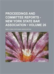 Proceedings and Committee Reports - New York State Bar Association (Volume 26),1154220028,9781154220025