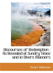 Discourses of Redemption As Revealed at  Sundry Times and in Divers Manners,1116501996,9781116501995