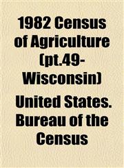 1982 Census of Agriculture (pt.49- Wisconsin),1153326639,9781153326636