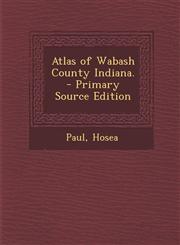 Atlas of Wabash County Indiana. - Primary Source Edition,1287647219,9781287647218