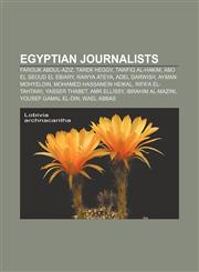 Egyptian journalists Farouk Abdul-Aziz, Tarek Heggy, Tawfiq al-Hakim, Abo El Seoud El Ebiary, Rawya Ateya, Adel Darwish, Ayman Mohyeldin,115677070X,9781156770702