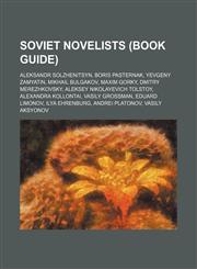 Soviet novelists (Book Guide) Aleksandr Solzhenitsyn, Boris Pasternak, Yevgeny Zamyatin, Mikhail Bulgakov, Maxim Gorky, Dmitry Merezhkovsky,1234577844,9781234577841