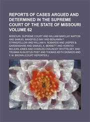 Reports of cases argued and determined in the Supreme Court of the State of Missouri Volume 62,1150157801,9781150157806