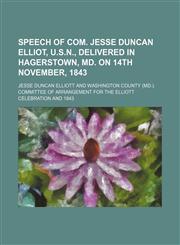 Speech of Com. Jesse Duncan Elliot, U.S.N., delivered in Hagerstown, Md. on 14th November, 1843,1150091177,9781150091179