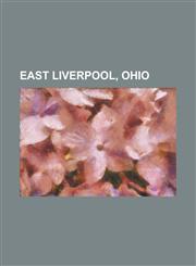 East Liverpool, Ohio Ben Feldman (Insurance Salesman), Bernie Allen, Cassius Clark Thompson House, Dan Adkins, David Gilmour Blythe, East L,1156019567,9781156019566