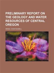 Preliminary Report on the Geology and Water Resources of Central Oregon,1150472154,9781150472152