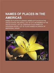 Names of places in the Americas Names of places in Canada, Names of places in the United States, Big Apple,123315754X,9781233157549