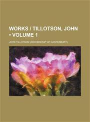 Works | Tillotson, John (Volume 1),1154201813,9781154201819