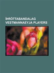 I Rottabandalag Vestmannaeyja Players Abel Dhaira, Aj Leitch-Smith, Allan Morkore, Arnljotur Daviosson, Asgeir Sigurvinsson, Birkir Kristinsson, Bjar,1230807683,9781230807683