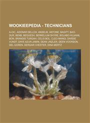 Wookieepedia - Technicians A-OIC, Adonar Dellox, Anselm, Antone, Bagitt, Bao-Dur, Benb, Bequesh, Berkelium Shyre, Bolabo Hujaan, Bon, Brandis Turgah, Celis Bol, Cleo Mangi, Darsie Vundt, Daye Azur-Jamin, Dean Jinzler, Deen Voorson, Del Goren, Dergar Ches,1234818272,9781234818272